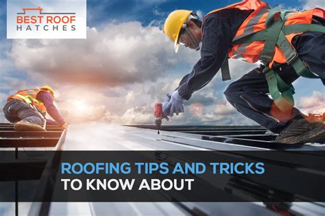 Roofing Tips and Tricks to Know About