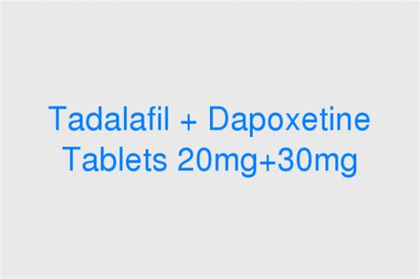 Tadalafil + Dapoxetine Tablets 20mg+30mg