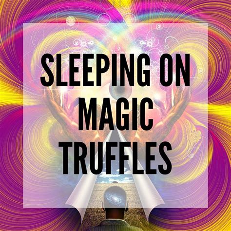 Sleeping on Magic Truffles - Smartific .com