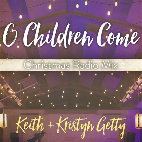 Keith & Kristyn Getty - O Children Come (Christmas Radio Mix) [digital ...