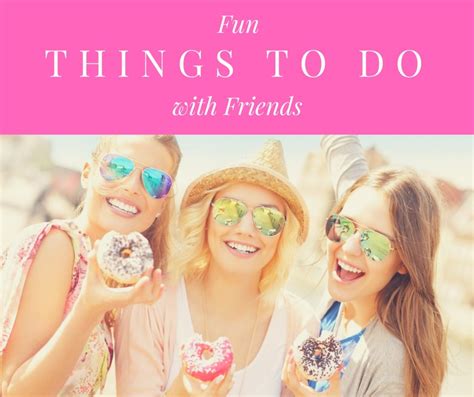 25 Fun Things to Do With Friends | PairedLife