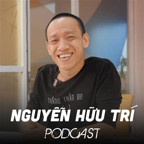 Nguyễn Hữu Trí Podcast - Nguyễn Hữu Trí | Listen Notes