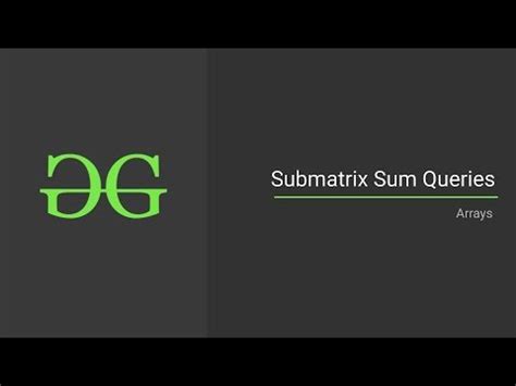 Submatrix Sum Queries | GeeksforGeeks - YouTube