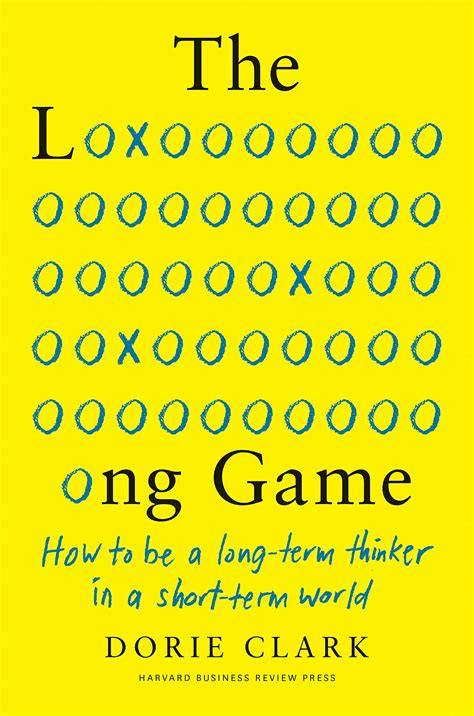 The Long Game: How to Be a Long-Term Thinker in a Short-Term World by ...