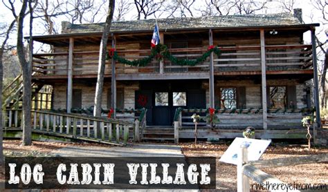 Log Cabin Village ~ Fort Worth, Texas - R We There Yet Mom?