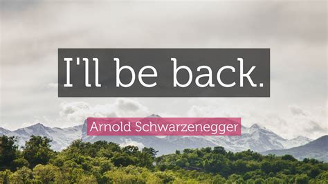 Arnold Schwarzenegger Quote: “I'll be back.” (19 wallpapers) - Quotefancy