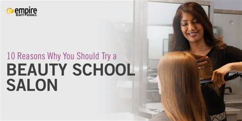 10 Reasons Why You Should Try a Beauty School Salon - Empire Beauty School