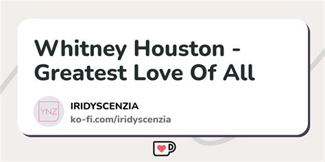 Whitney Houston - Greatest Love Of All - Ko-fi ️ Where creators get ...