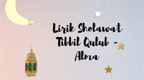 Lirik Sholawat Tibbil Qulub (Allahumma Sholli ‘Ala Sayyidinaa) Lengkap ...