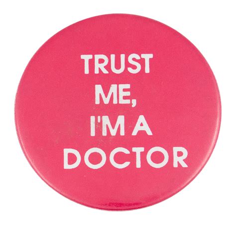 Trust Me I'm A Doctor | Busy Beaver Button Museum