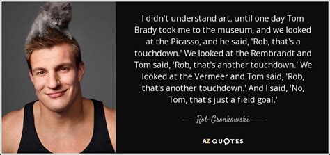 TOP 10 QUOTES BY ROB GRONKOWSKI | A-Z Quotes