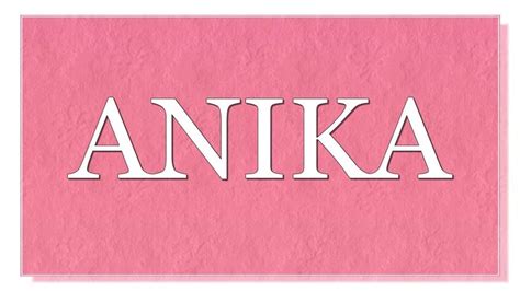 Meaning of the name Anika. What is the meaning of the name Anika? What ...