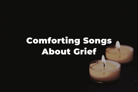 35 Comforting Songs About Loss, Death And Grief