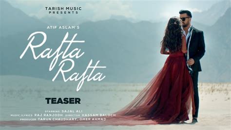 Rafta Rafta - Official Teaser | Atif Aslam Ft. Sajal Ali | Tarish Music ...