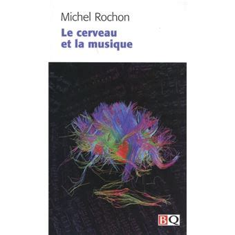 Le cerveau et la musique - broché - Michel Rochon - Achat Livre | fnac