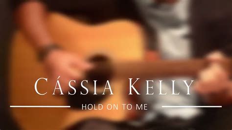 Cássia Kelly - Hold On To Me / Elevation Worship (cover) - YouTube