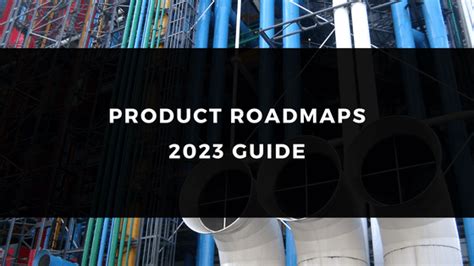 PRODUCT ROADMAPS - 2023 GUIDE | Bilginç IT Academy