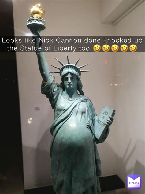 Looks like Nick Cannon done knocked up the Statue of Liberty too 🤣🤣🤣🤣🤣 ...