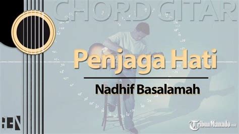 Chord Lagu Penjaga Hati - Nadhif Basalamah - Kunci Gitar Em ...