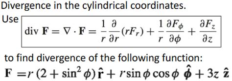 Solved + Divergence in the cylindrical coordinates. Use 1 a | Chegg.com