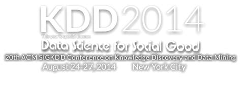 KDD 2014, 8/24-27, New York: Data Mining for Social Good