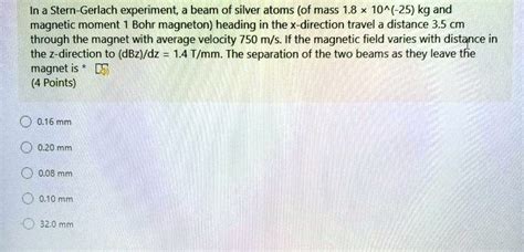 SOLVED: In a Stern-Gerlach experiment, a beam of silver atoms (of mass ...