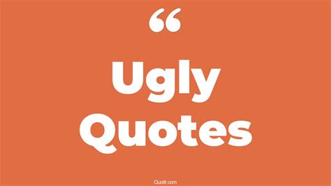 The 35+ Ugly Quotes Page 33 - ↑QUOTLR↑