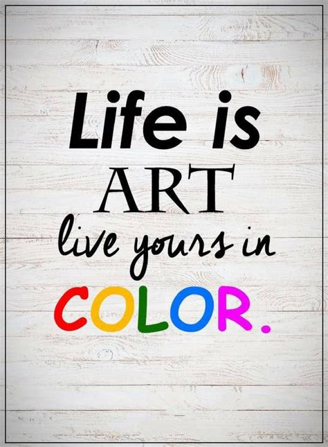 Life quotes life is art live yours in color quotes – Artofit