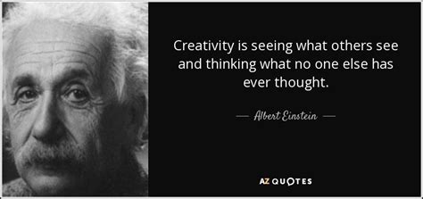 Albert Einstein quote: Creativity is seeing what others see and ...