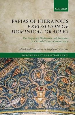 Papias of Hierapolis Exposition of Dominical Oracles: The Fragments ...