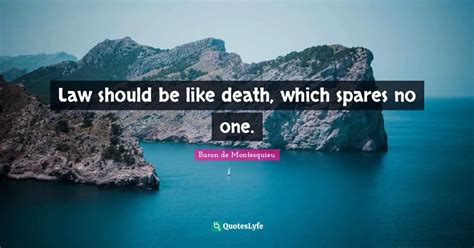 Law should be like death, which spares no one.... Quote by Baron de ...