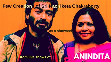 Nachiketa Showreel | Nachiketa Chakraborty songs Collage | Anyndita ...