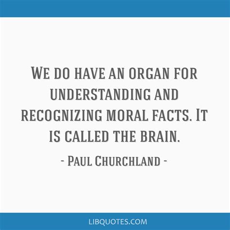 We do have an organ for understanding and recognizing moral ...