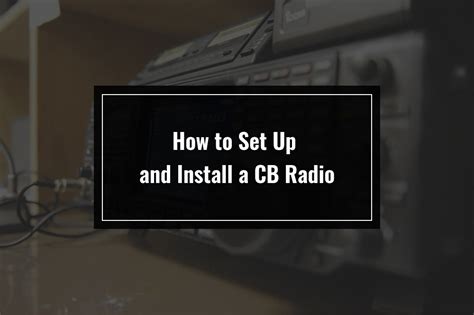 How to Set Up and Install a CB Radio - TappinThruLife