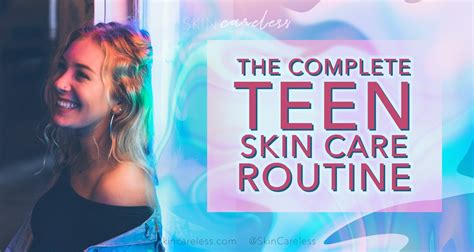 Your Total Teen Skin Care Routine | Skin Careless