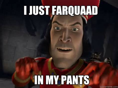 I JUST FARquAAD IN MY PANTS - Lord Farquaad - quickmeme