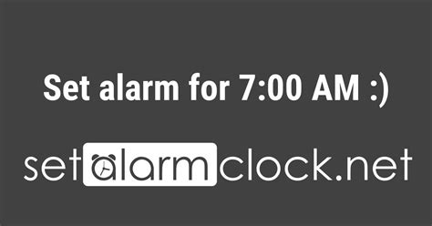 Set alarm for 7:00 AM 👍