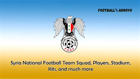 Syria National Football Team 2023/2024 Squad, Players, Stadium, Kits ...