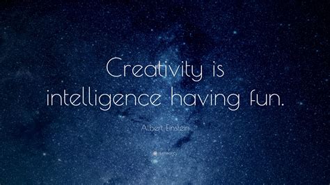 Albert Einstein Quote: “Creativity is intelligence having fun ...