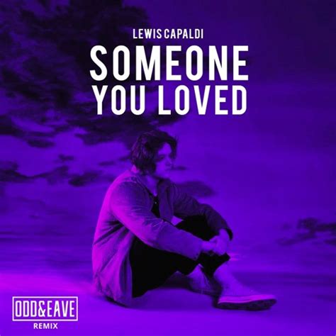 odd.eave - Lewis Capaldi - Someone You Loved (ODD&EAVE Remix) | Spinnin ...