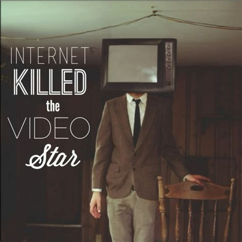 Internet Killed the Video Star | Know Your Meme