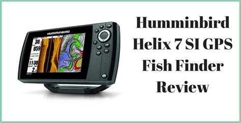 Humminbird Helix 7 SI GPS Review - Comprehensive Guide