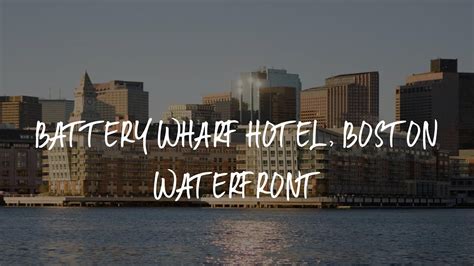 Battery Wharf Hotel, Boston Waterfront Review - Boston , United States ...