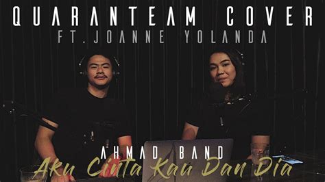 Quaranteam Music Ft. Joanne Yolanda - Aku Cinta Kau Dan Dia Cover ...