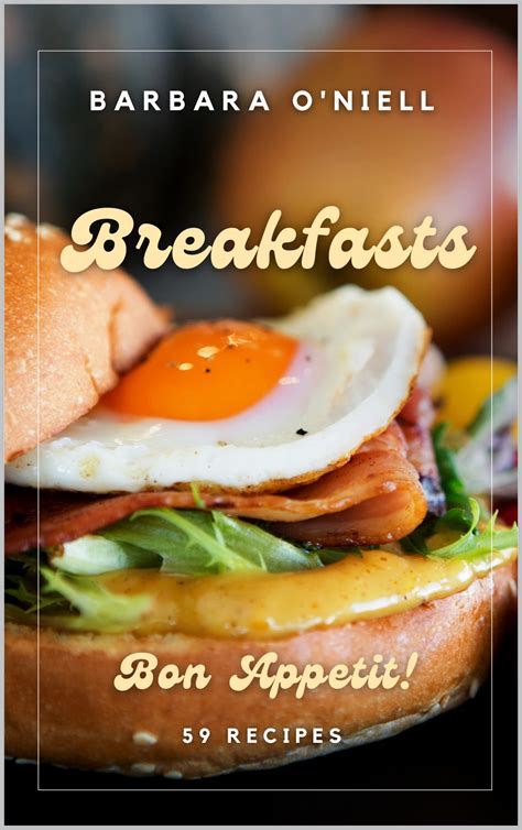 Bon Appetit! Breakfasts: 59 Recipes by Barbara O'Neill | Goodreads