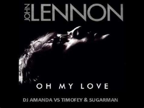 JOHN LENNON - OH MY LOVE 2017 [DJ AMANDA VS TIMOFEY & SUGARMAN] - YouTube