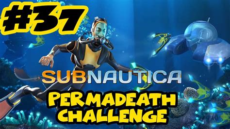 Subnautica Gameplay - Ep. 37 - Permadeath Challenge / Hardcore Mode ...