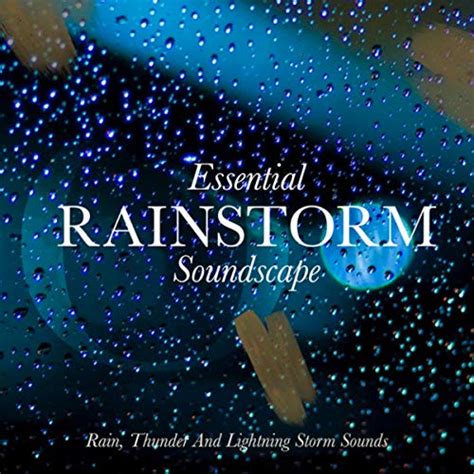 Play Essential Rainstorm Soundscape by Rain, Thunder And Lightning ...