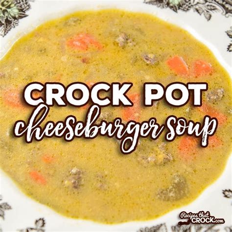 Crock Pot Cheeseburger Soup - Recipes That Crock!