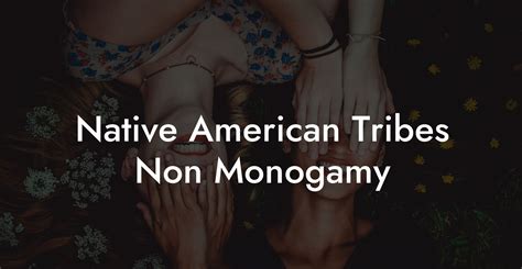 Native American Tribes Non Monogamy - The Monogamy Experiment